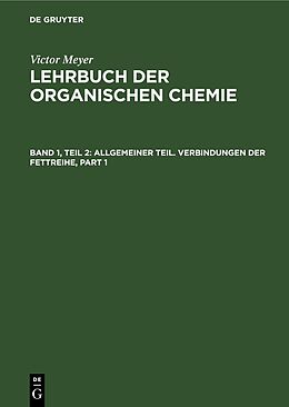Fester Einband Victor Meyer: Lehrbuch der organischen Chemie / Allgemeiner Teil. Verbindungen der Fettreihe von 