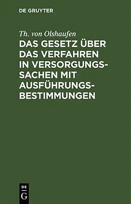 E-Book (pdf) Das Gesetz über das Verfahren in Versorgungssachen mit Ausführungsbestimmungen von Th. von Olshaufen