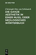 E-Book (pdf) Die ganze Aesthetik in einer Nuß, oder neologisches Wörterbuch von Christoph Otto von Schönaich