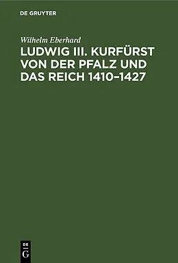 PDF Ludwig III. Kurfürst von der Pfalz und das Reich 14101427 von Wilhelm Eberhard