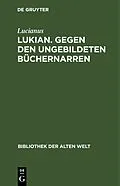 E-Book (pdf) Lukian. Gegen den ungebildeten Büchernarren von Lucianus