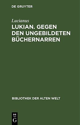 E-Book (pdf) Lukian. Gegen den ungebildeten Büchernarren von Lucianus