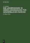 E-Book (pdf) Die Legierungen in ihrer Anwendung für gewerbliche Zwecke von A. Ledebur