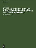 E-Book (pdf) T. Livii ab urbe condita lib. 3-6 quae supersunt in codice rescripta Veronensi von Titus Livius