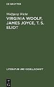 Virginia Woolf, James Joyce, T. S. Eliot