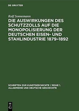 PDF Die Auswirkungen des Schutzzolls auf die Monopolisierung der Deutschen Eisen- und Stahlindustrie 18791892 von Rolf Sonnemann