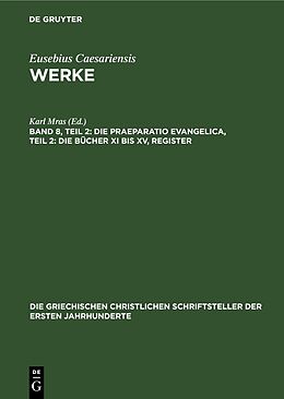 Fester Einband Eusebius Caesariensis: Eusebius Werke / Die Praeparatio Evangelica, Teil 2: Die Bücher XI bis XV, Register von 