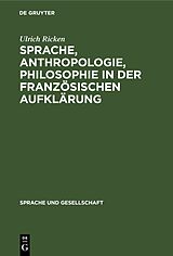 E-Book (pdf) Sprache, Anthropologie, Philosophie in der Französischen Aufklärung von Ulrich Ricken