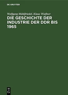 E-Book (pdf) Die Geschichte der Industrie der DDR bis 1965 von Wolfgang Mühlfriedel, Klaus Wießner