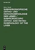 PDF Submikroskopische Ortho- und Pathomorphologie der Leber / Submicroscopic Ortho- and Patho-Morphology of the Liver von Heinz David