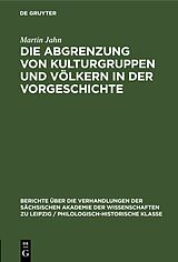 E-Book (pdf) Die Abgrenzung von Kulturgruppen und Völkern in der Vorgeschichte von Martin Jahn