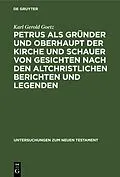 E-Book (pdf) Petrus als Gründer und Oberhaupt der Kirche und Schauer von Gesichten nach den altchristlichen Berichten und Legenden von Karl Gerold Goetz