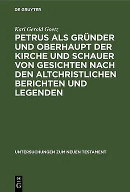 E-Book (pdf) Petrus als Gründer und Oberhaupt der Kirche und Schauer von Gesichten nach den altchristlichen Berichten und Legenden von Karl Gerold Goetz
