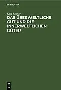 E-Book (pdf) Das überweltliche Gut und die innerweltlichen Güter von Karl Zellner