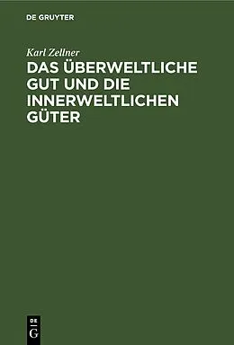 E-Book (pdf) Das überweltliche Gut und die innerweltlichen Güter von Karl Zellner