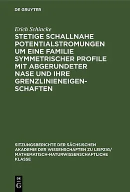 E-Book (pdf) Stetige schallnahe Potentialstromungen um eine Familie symmetrischer Profile mit abgerundeter Nase und ihre Grenzlinieneigenschaften von Erich Schincke