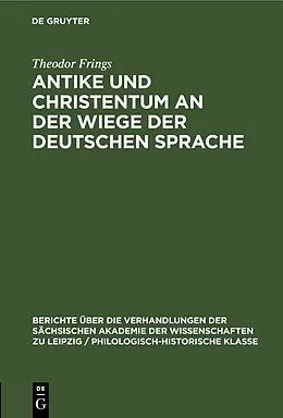 PDF Antike und Christentum an der Wiege der Deutschen Sprache von Theodor Frings