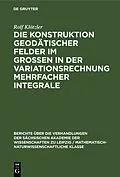 E-Book (pdf) Die Konstruktion geodätischer Felder im Grossen in der Variationsrechnung mehrfacher Integrale von Rolf Klötzler