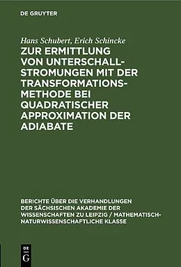 E-Book (pdf) Zur Ermittlung von Unterschallstromungen mit der Transformationsmethode bei quadratischer Approximation der Adiabate von Hans Schubert, Erich Schincke