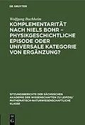 E-Book (pdf) Komplementarität nach Niels Bohr  Physikgeschichtliche Episode oder universale Kategorie von Ergänzung? von Wolfgang Buchheim