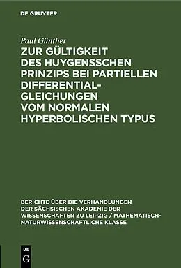 E-Book (pdf) Zur Gültigkeit des Huygensschen Prinzips bei partiellen Differentialgleichungen vom normalen Hyperbolischen Typus von Paul Günther