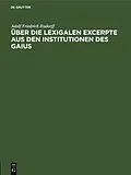 E-Book (pdf) Über die Lexigalen Excerpte aus den Institutionen des Gaius von Adolf Friedrich Rudorff