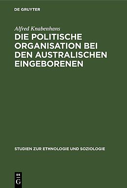 E-Book (pdf) Die politische Organisation bei den australischen Eingeborenen von Alfred Knabenhans