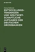 E-Book (pdf) Entwicklungstendenzen und weltwirtschaftliche Aufgaben der deutschen Großbanken von Georg Solmssen