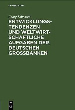 E-Book (pdf) Entwicklungstendenzen und weltwirtschaftliche Aufgaben der deutschen Großbanken von Georg Solmssen