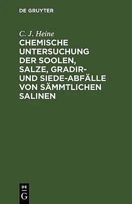 E-Book (pdf) Chemische Untersuchung der Soolen, Salze, Gradir- und Siede-Abfälle von sämmtlichen Salinen von C. J. Heine