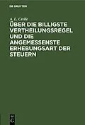 E-Book (pdf) Über die billigste Vertheilungsregel und die angemessenste Erhebungsart der Steuern von A. L. Crelle