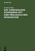 E-Book (pdf) Die Vereinigung Pommerns mit der preußischen Monarchie von Friedrich Rühs