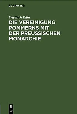 E-Book (pdf) Die Vereinigung Pommerns mit der preußischen Monarchie von Friedrich Rühs