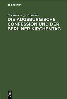 E-Book (pdf) Die Augsburgische Confession und der Berliner Kirchentag von Friedrich August Pischon
