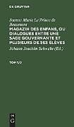 Livre Relié Jeanne-Marie Le Prince de Beaumont: Magazin des enfans, ou dialogues entre une sage gouvernante et plusieurs de ses élèves. Tom 1/2 de Jeanne-Marie Le Prince de Beaumont