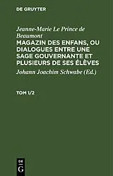 PDF Magazin des enfans, ou dialogues entre une sage gouvernante et plusieurs de ses élèves. Tom 1/2 von [unknown]