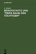 E-Book (pdf) Berufschutz und Freie Bahn den Tüchtigen von A. Riedler