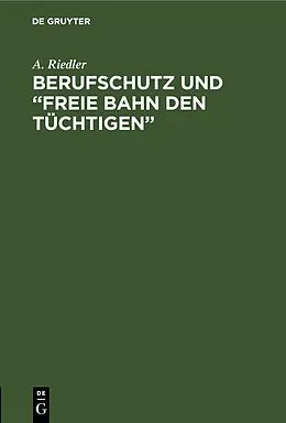 E-Book (pdf) Berufschutz und Freie Bahn den Tüchtigen von A. Riedler