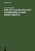 E-Book (pdf) Die sittliche Pflicht in Bürgerlichen Gesetzbuch von Leonard Jacobi