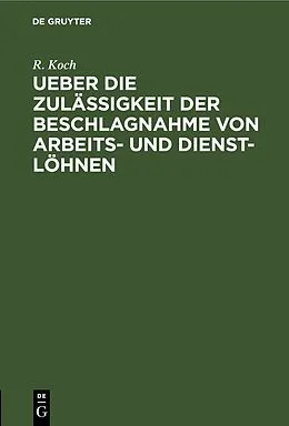 E-Book (pdf) Ueber die Zulässigkeit der Beschlagnahme von Arbeits- und Dienst-Löhnen von R. Koch