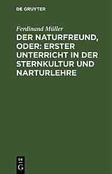 E-Book (pdf) Der Naturfreund, oder: erster Unterricht in der Sternkultur und Narturlehre von Ferdinand Müller