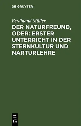 E-Book (pdf) Der Naturfreund, oder: erster Unterricht in der Sternkultur und Narturlehre von Ferdinand Müller
