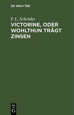 E-Book (pdf) Victorine, oder Wohlthun trägt Zinsen von F. L. Schröder