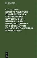 E-Book (pdf) Neueste Anleitung zur gründlichen Erlernung des gewöhnlichen neuen Billard, Regel, Ball, Damen und sogenanten polnischen Damen und Dominospiels von C. G. F. Düben