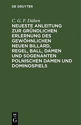 E-Book (pdf) Neueste Anleitung zur gründlichen Erlernung des gewöhnlichen neuen Billard, Regel, Ball, Damen und sogenanten polnischen Damen und Dominospiels von C. G. F. Düben