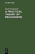 Livre Relié A Practical Theory of Mechanisms de Paul Grodzinski