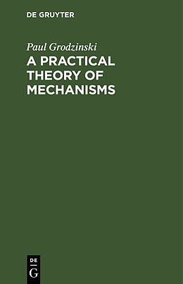 E-Book (pdf) A Practical Theory of Mechanisms von Paul Grodzinski