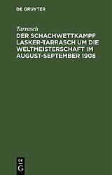 E-Book (pdf) Der Schachwettkampf Lasker-Tarrasch um die Weltmeisterschaft im August-September 1908 von Tarrasch