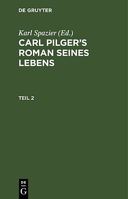 E-Book (pdf) Carl Pilgers Roman seines Lebens / Carl Pilgers Roman seines Lebens. Teil 2 von 