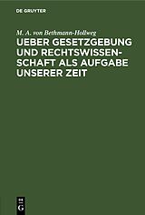 E-Book (pdf) Ueber Gesetzgebung und Rechtswissenschaft als Aufgabe unserer Zeit von M. A. von Bethmann-Hollweg